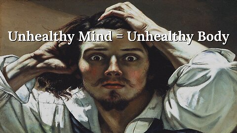 Why an Unhealthy Mind creates an Unhealthy Body