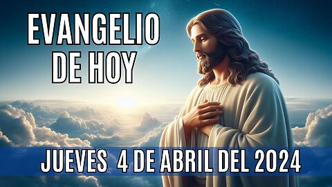 Evangelio de hoy Jueves, 4 de Abril del 2024.