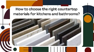 How to choose the right countertop materials for kitchens and bathrooms?
