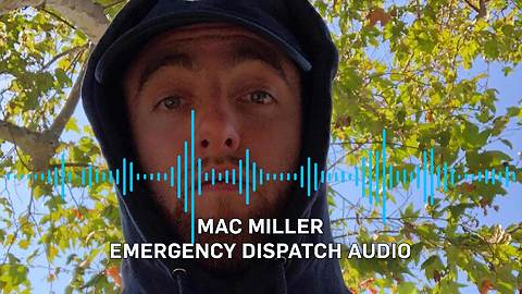 Mac Miller Dead at 26, Emergency Dispatch Audio