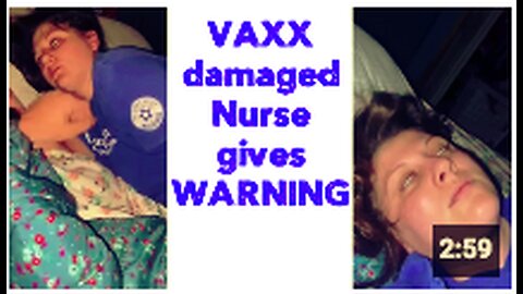VAXX damaged Nurse gives WARNING