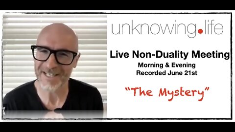 "The Mystery": Live Non-Duality Meetings Recorded June 21st 2022 (Morning & Evening)