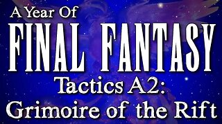 A Year of Final Fantasy Episode 96: Tactics A2: Grimoire of the Rift , a true gem of the NintendoDS.