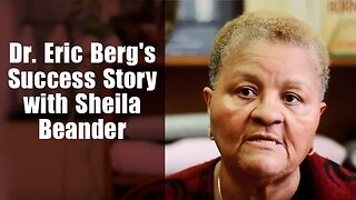 Dr Eric Berg's Success Story with Sheila Beander