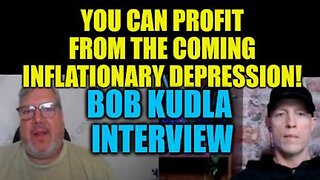 YOU CAN PROFIT FROM THE COMING INFLATIONARY DEPRESSION! TRADING IN ANY ECONOMY - BOB KUDLA INTERVIEW