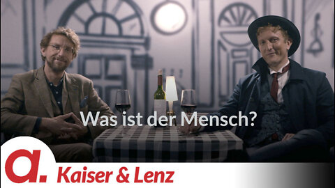 Kaiser & Lenz #2 – Was ist der Mensch?