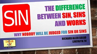 The Difference Between SIN, SINS and Works -- Why Nobody Will be Judged for Sin or Sins!