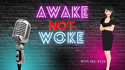 Awake NOT Woke | with Ms. Krys
