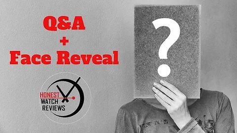 Q&A ➕ Face Reveal 💯 Real Honest Watch Reviews #HWR