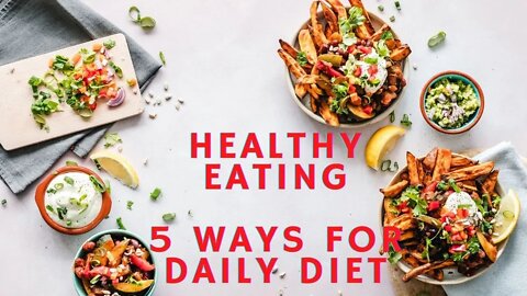 Healthy Eating - 5 Ways to Maximize Nutrition in Our Daily Diet