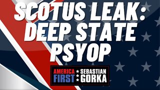 SCOTUS leak: Deep State PsyOp. Chris Farrell with Sebastian Gorka on AMERICA First