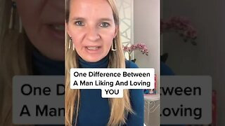 One Difference Between A Man Liking And Loving YOU