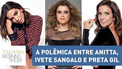 A polêmica envolvendo Anitta, Ivete Sangalo e Preta Gil | Morning Show