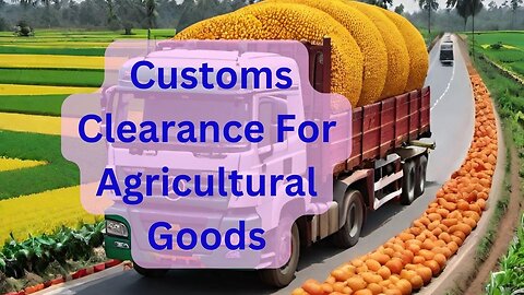 How to Get Your Agricultural Goods Through Customs Quickly and Easily