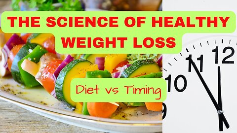 The Science of Healthy Weight Loss: Diet vs Timing