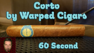60 SECOND CIGAR REVIEW - Corto by Warped Cigars