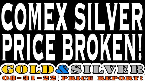 COMEX Silver Price Broken! 08/31/22 Gold & Silver Price Report