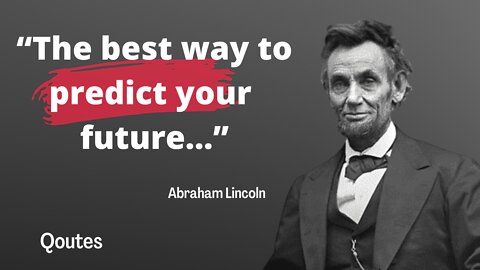 Abraham Lincoin - Qoutes "The Best Way to Predict ...| Leadership Qoutes | Qoutes