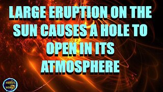 STRANGE RARE ERUPTION ON SUN CAUSES HOLE IN ITS ATMOSPHERE / CANYON OF FIRE ERUPTION TO HIT EARTH