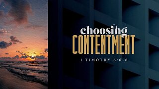 Choosing Contentment (1 Timothy 6:6-8) Sunday 1st Service