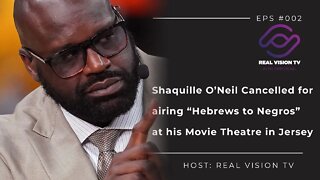 Shaquille O'Neil is cancelled for showing the Hebrews to Negros at his New Jersey Movie Theater...