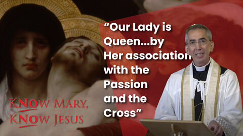 Why Do We Believe Our Lady is Our Queen? | Know Mary, Know Jesus...No Mary, No Jesus