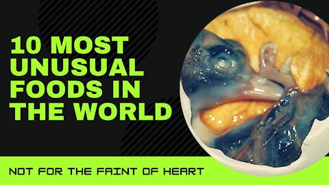 Ten UNUSUAL FOODS Not for the Faint of Heart