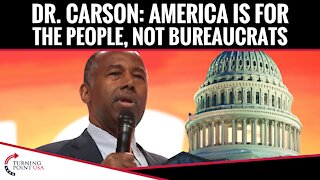 Dr. Carson: America Is For The People, NOT Bureaucrats