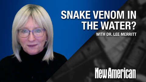 Dr. Lee Merritt Speaks Out on Snake Venom in the Water