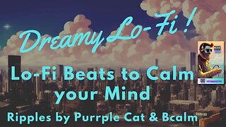 DREAMY Lo-Fi 🎵 Beats to Calm your Mind - Ripples by Purrple Cat & Bcalm | lofi hiphop 🎵