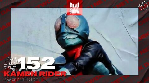 DKN Show | 152: Kamen Rider - Part Three