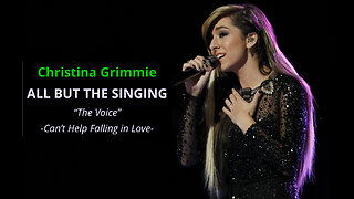 Christina Grimmie - All But The Singing - "Can't Help Falling In Love" - The Voice