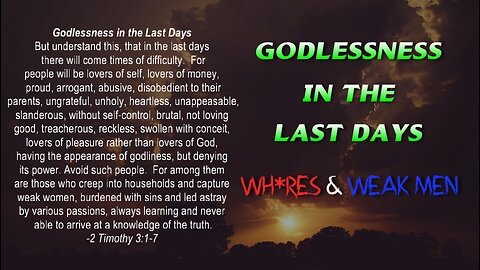 Godlessness in the Last Days - Wh0res & Weak Men