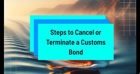 How to Cancel a Customs Bond Properly