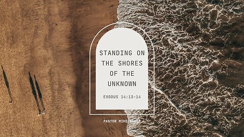 Standing on The Shores of The Unknown - Exodus 14:13-14