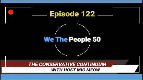 The Conservative Continuum, Episode 122: "We The People 50" with C C Blakeman