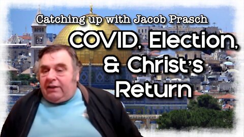 Catching up with Jacob: Covid, Election, & Christ's Return - ep. 4