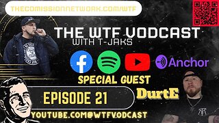 The WTF Vodcast EPISODE 21 - Featuring DurtE