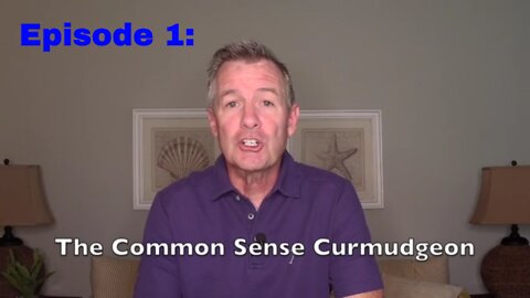 The Common Sense Curmudgeon Episode 1: Introduction