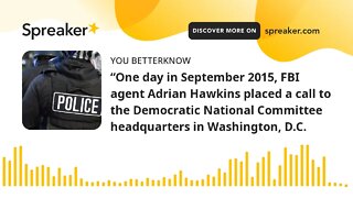 “One day in September 2015, FBI agent Adrian Hawkins placed a call to the Democratic National Commit