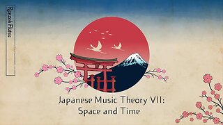 Japanese Music Theory VII: Time and Space, Ma