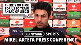 'THERE'S NO TIME FOR US TO TRAIN AHEAD OF LEEDS!' | Leeds v Arsenal | Mikel Arteta press conference