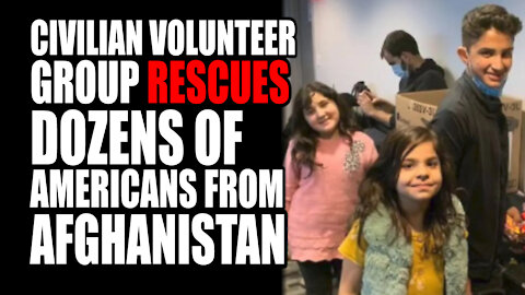 Civilian Volunteer Group RESCUES Dozens Of Americans From Afghanistan