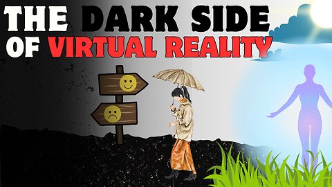 The DARK Side Of VIRTUAL REALITY (Addiction And Deceit)