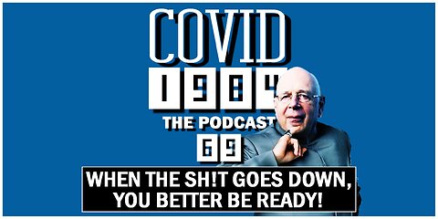 WHEN THE SH!T GOES DOWN, BETTER BE READY. COVID1984 PODCAST. EP 69. 08/12/23