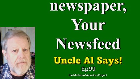 newspaper, Your Newsfeed - Uncle Al Says! ep99