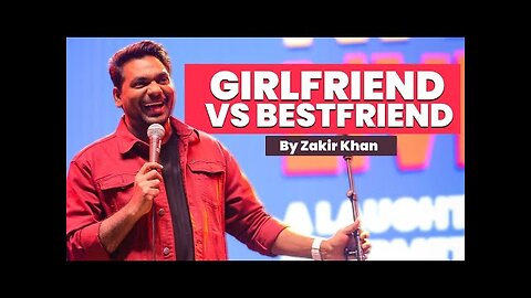 Best Friend Vs Girlfriend - Zakir Khan - Stand-Up comedy