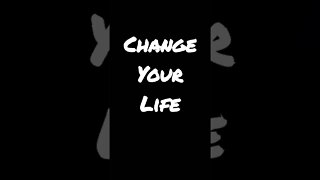 Change Your Life