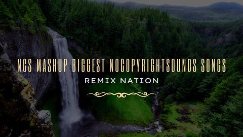 NCS Mashup Biggest NoCopyrightSounds Songs | Remix Nation