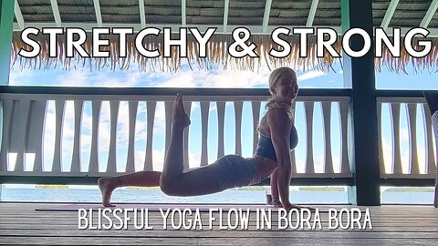 Stretchy and Strong Yoga Flow in Bora Bora Bliss || Flexibility and Strength || Yoga with Stephanie